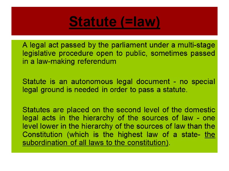 Statute (=law)  A legal act passed by the parliament under a multi-stage legislative